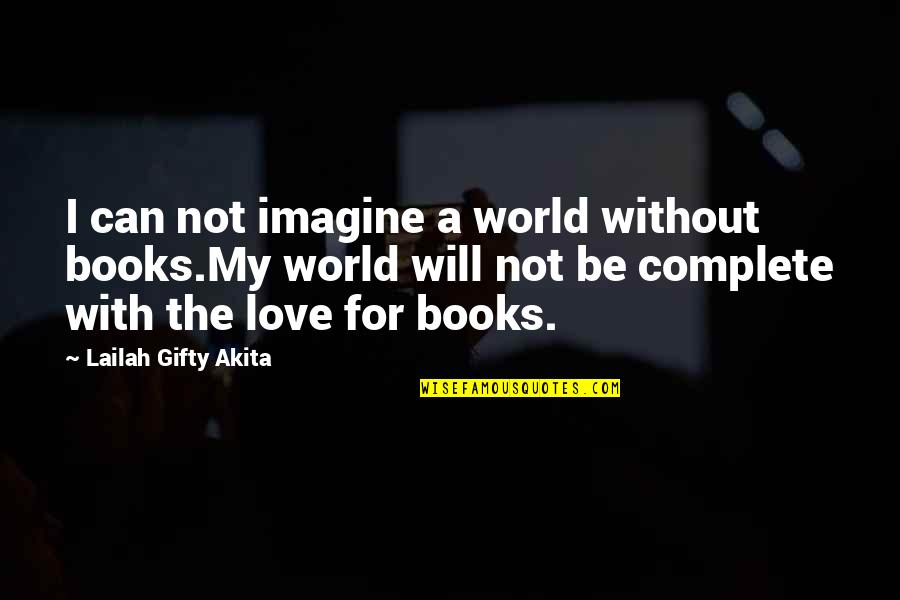 Love For Reading Quotes By Lailah Gifty Akita: I can not imagine a world without books.My
