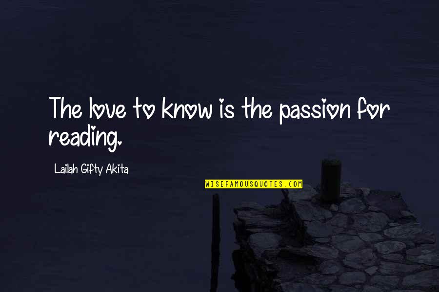 Love For Reading Quotes By Lailah Gifty Akita: The love to know is the passion for