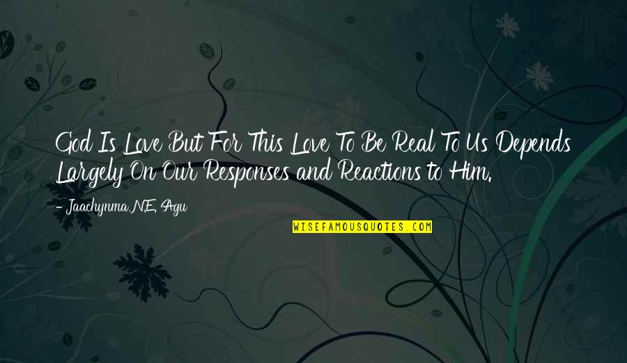Love For Real Quotes By Jaachynma N.E. Agu: God Is Love But For This Love To