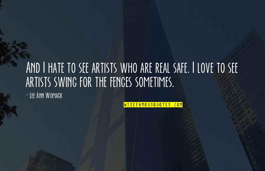 Love For Real Quotes By Lee Ann Womack: And I hate to see artists who are