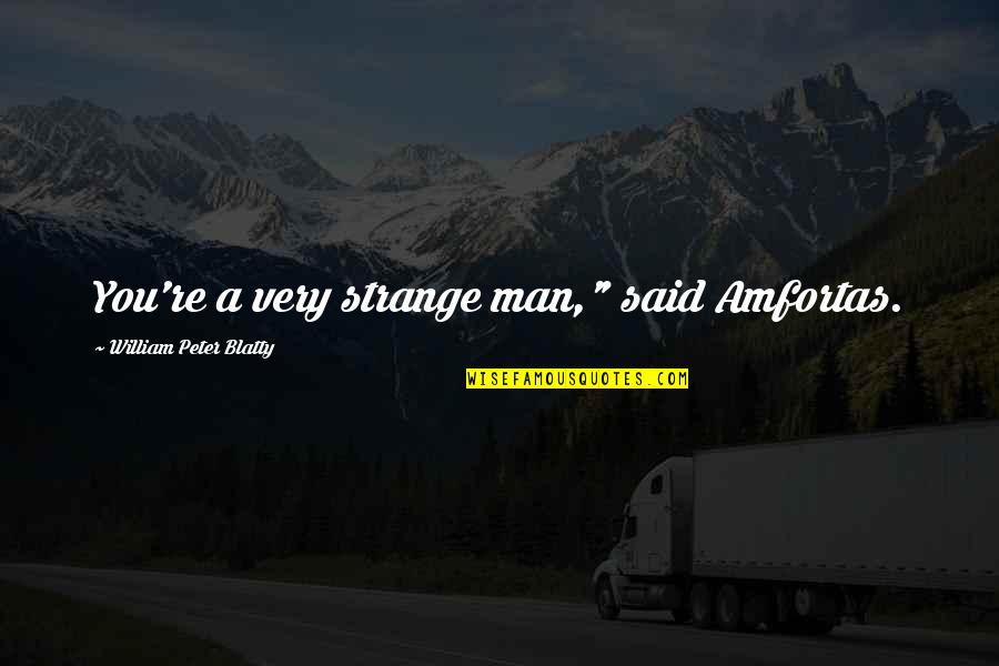 Love For Reptile Quotes By William Peter Blatty: You're a very strange man," said Amfortas. Love For Reptile Quotes By William Peter Blatty: You're a very strange man," said Amfortas.
