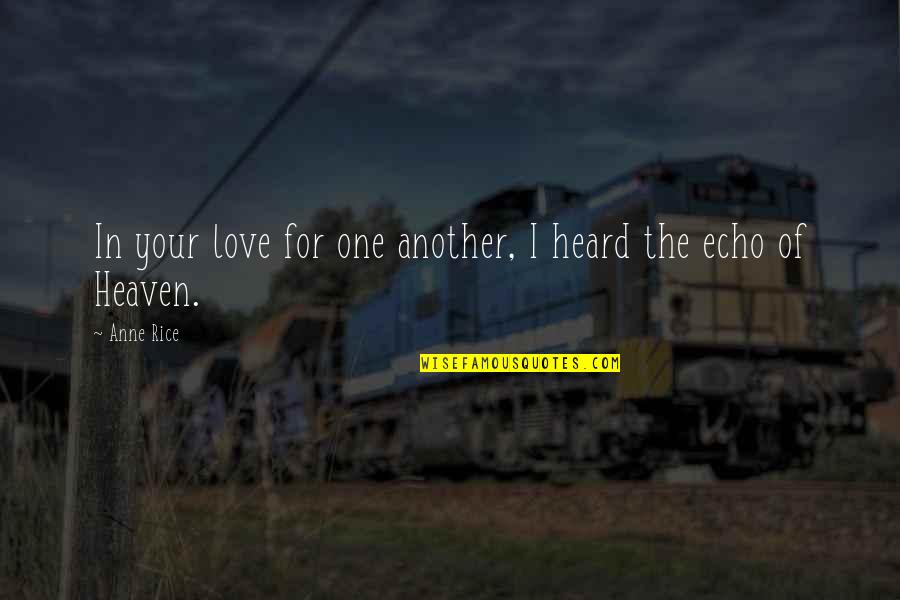 Love For Rice Quotes By Anne Rice: In your love for one another, I heard