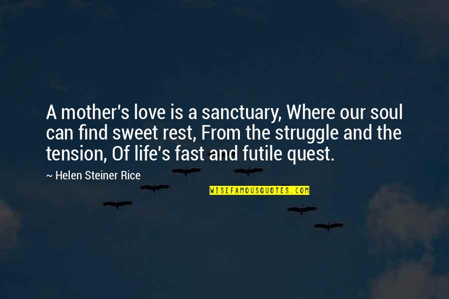 Love For Rice Quotes By Helen Steiner Rice: A mother's love is a sanctuary, Where our