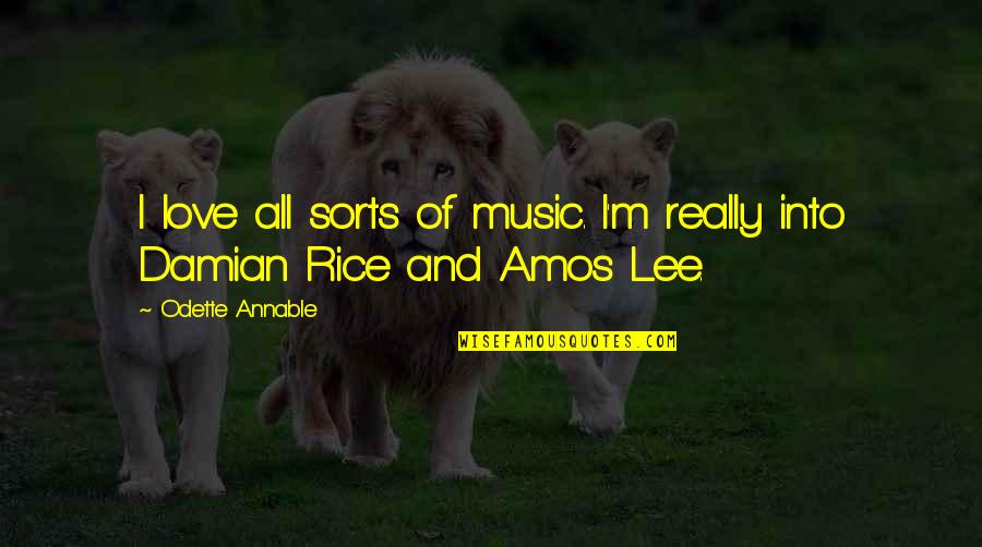 Love For Rice Quotes By Odette Annable: I love all sorts of music. I'm really