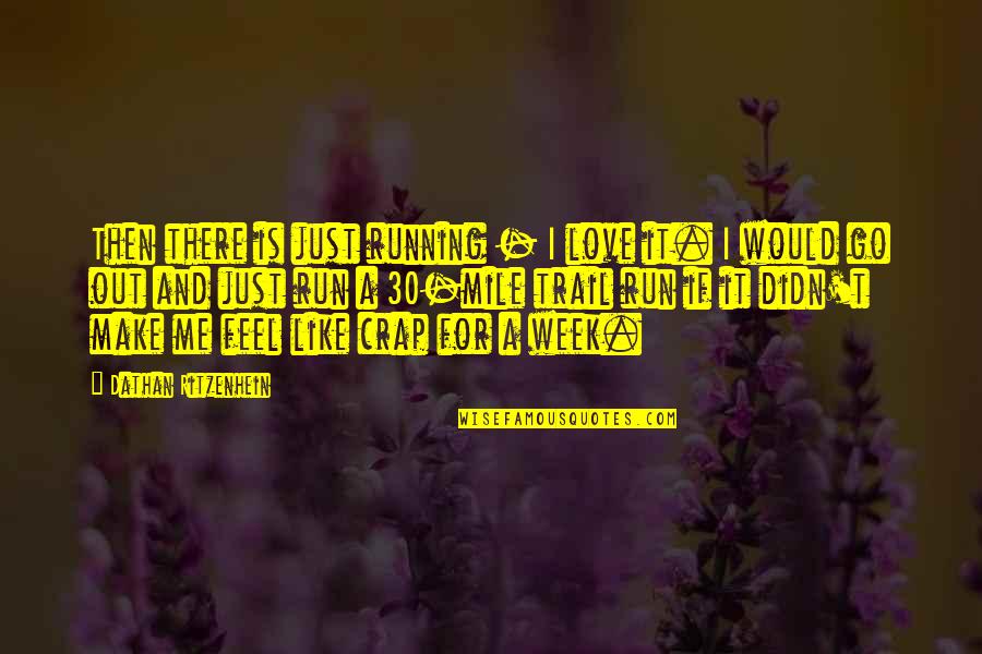 Love For Running Quotes By Dathan Ritzenhein: Then there is just running - I love Love For Running Quotes By Dathan Ritzenhein: Then there is just running - I love