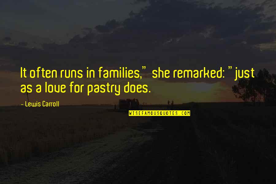 Love For Running Quotes By Lewis Carroll: It often runs in families," she remarked: "just