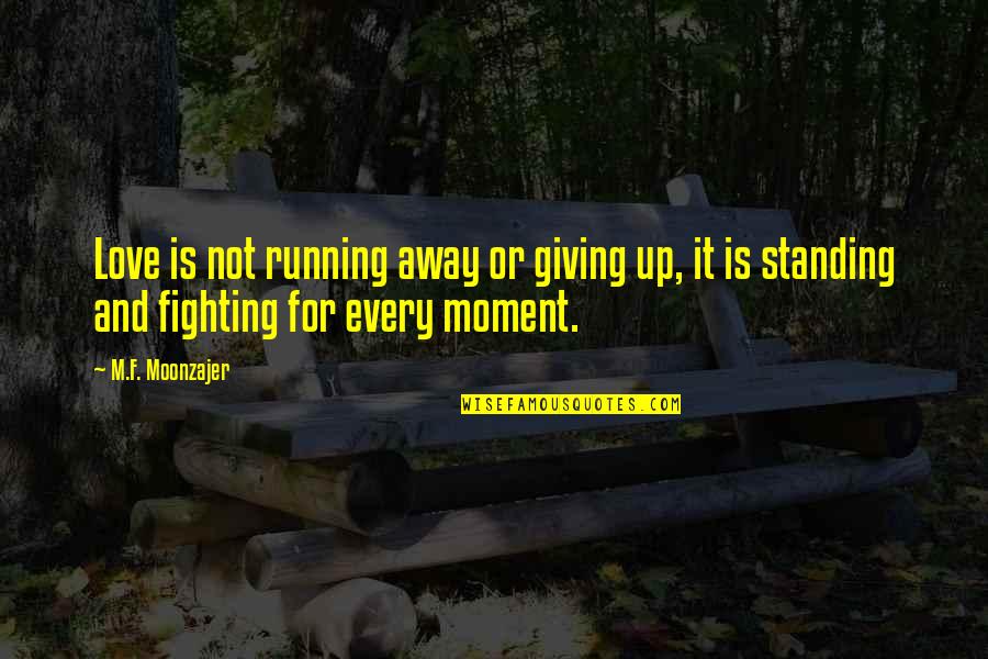 Love For Running Quotes By M.F. Moonzajer: Love is not running away or giving up,