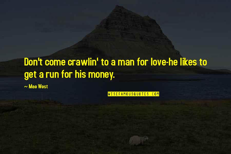 Love For Running Quotes By Mae West: Don't come crawlin' to a man for love-he