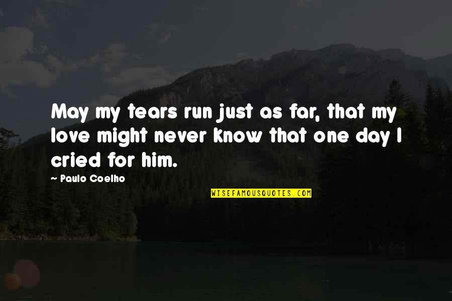 Love For Running Quotes By Paulo Coelho: May my tears run just as far, that Love For Running Quotes By Paulo Coelho: May my tears run just as far, that