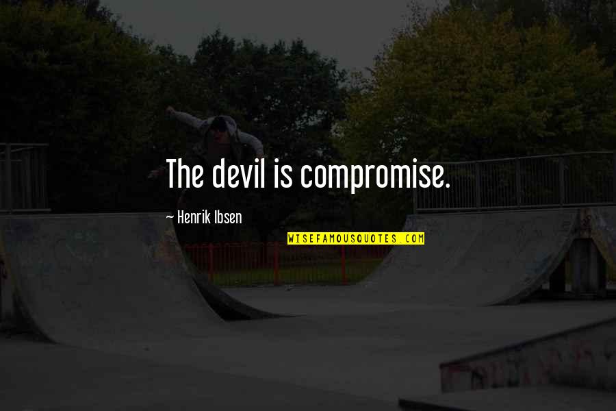 Love For Sale Quotes By Henrik Ibsen: The devil is compromise.