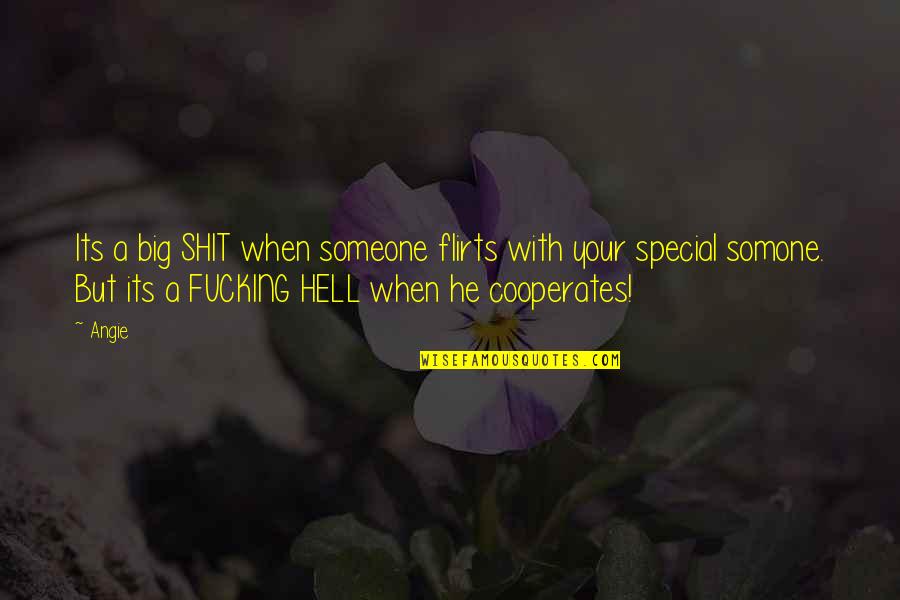 Love For Someone Special Quotes By Angie: Its a big SHIT when someone flirts with Love For Someone Special Quotes By Angie: Its a big SHIT when someone flirts with
