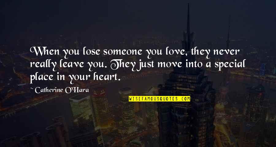 Love For Someone Special Quotes By Catherine O'Hara: When you lose someone you love, they never Love For Someone Special Quotes By Catherine O'Hara: When you lose someone you love, they never