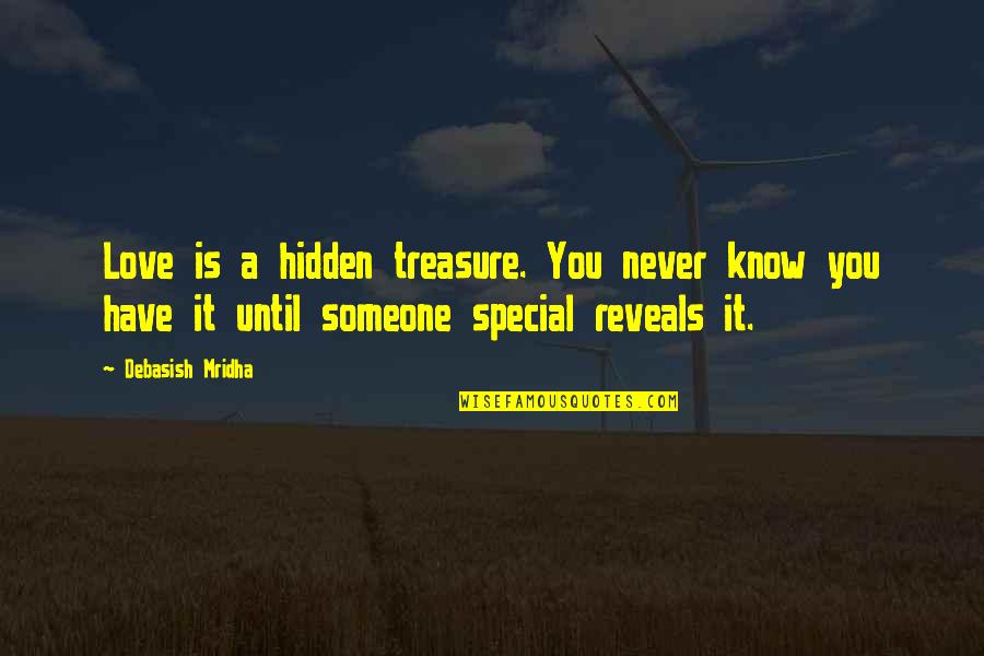 Love For Someone Special Quotes By Debasish Mridha: Love is a hidden treasure. You never know Love For Someone Special Quotes By Debasish Mridha: Love is a hidden treasure. You never know