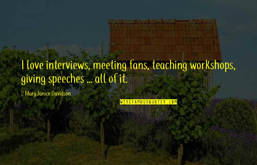 Love For Speeches Quotes By MaryJanice Davidson: I love interviews, meeting fans, teaching workshops, giving