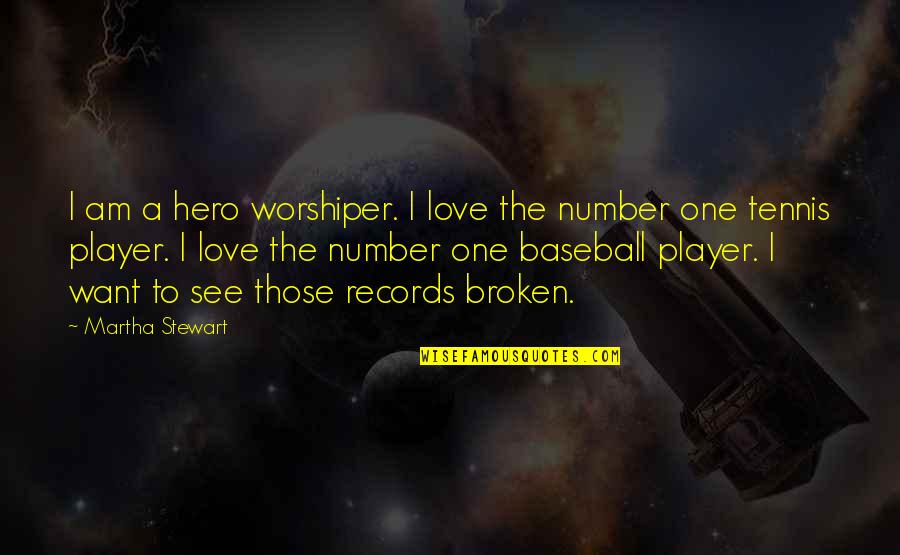 Love For Tennis Quotes By Martha Stewart: I am a hero worshiper. I love the