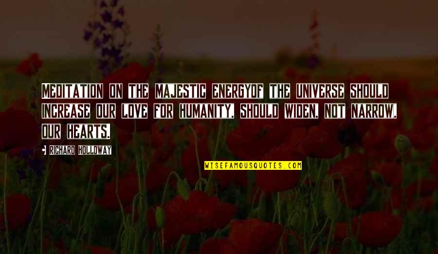 Love For The Universe Quotes By Richard Holloway: Meditation on the majestic energyof the universe should Love For The Universe Quotes By Richard Holloway: Meditation on the majestic energyof the universe should
