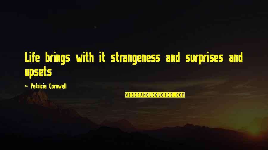 Love For Unborn Child Quotes By Patricia Cornwell: Life brings with it strangeness and surprises and