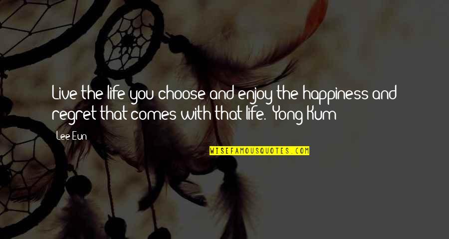 Love For Wedding Readings Quotes By Lee Eun: Live the life you choose and enjoy the