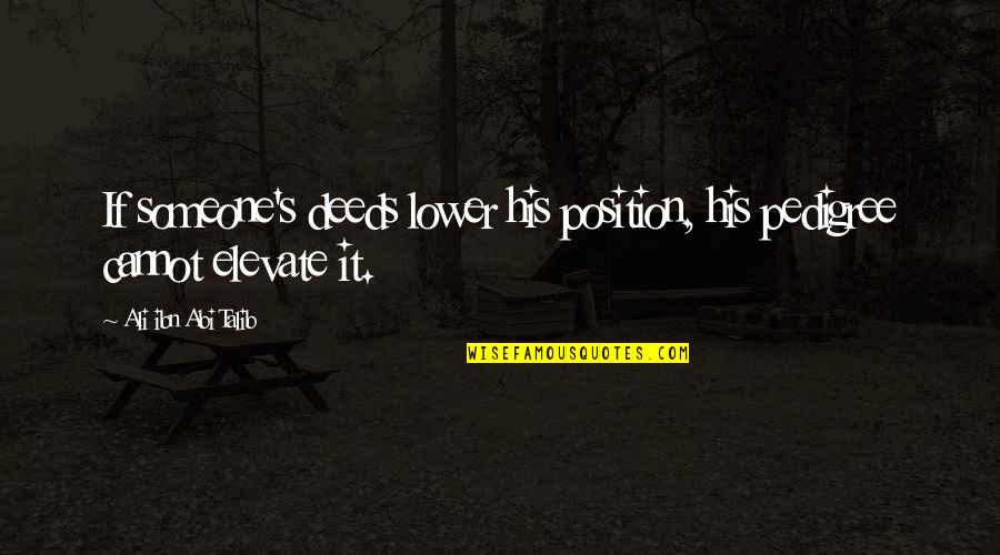 Love For Wedding Toast Quotes By Ali Ibn Abi Talib: If someone's deeds lower his position, his pedigree