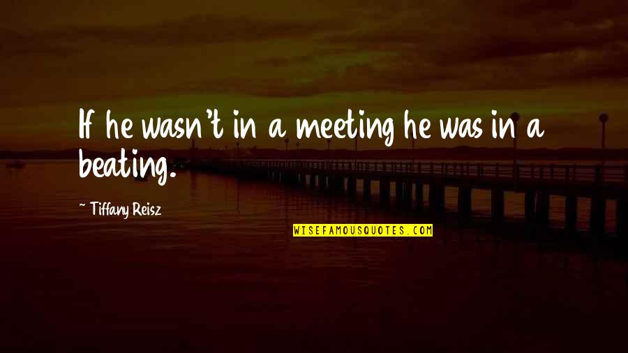 Love For Weddings Quotes By Tiffany Reisz: If he wasn't in a meeting he was