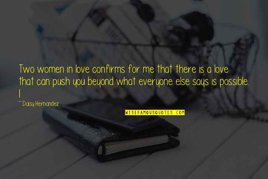 Love For Women Quotes By Daisy Hernandez: Two women in love confirms for me that Love For Women Quotes By Daisy Hernandez: Two women in love confirms for me that