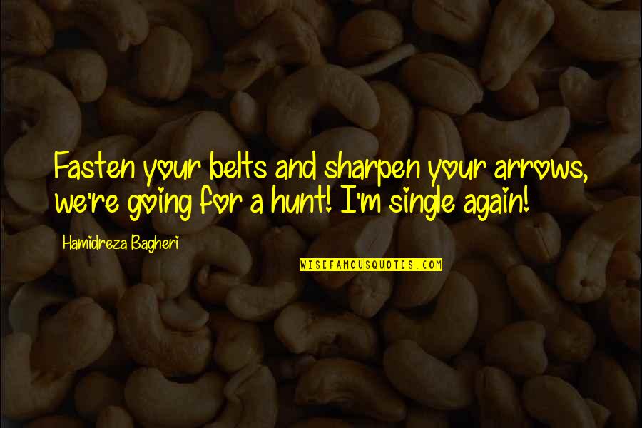 Love For Women Quotes By Hamidreza Bagheri: Fasten your belts and sharpen your arrows, we're Love For Women Quotes By Hamidreza Bagheri: Fasten your belts and sharpen your arrows, we're
