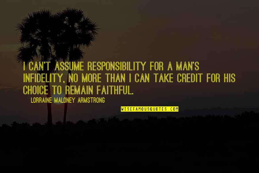 Love For Women Quotes By Lorraine Maloney Armstrong: I can't assume responsibility for a man's infidelity, Love For Women Quotes By Lorraine Maloney Armstrong: I can't assume responsibility for a man's infidelity,