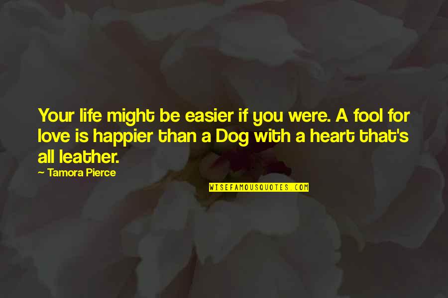 Love For Your Dog Quotes By Tamora Pierce: Your life might be easier if you were.