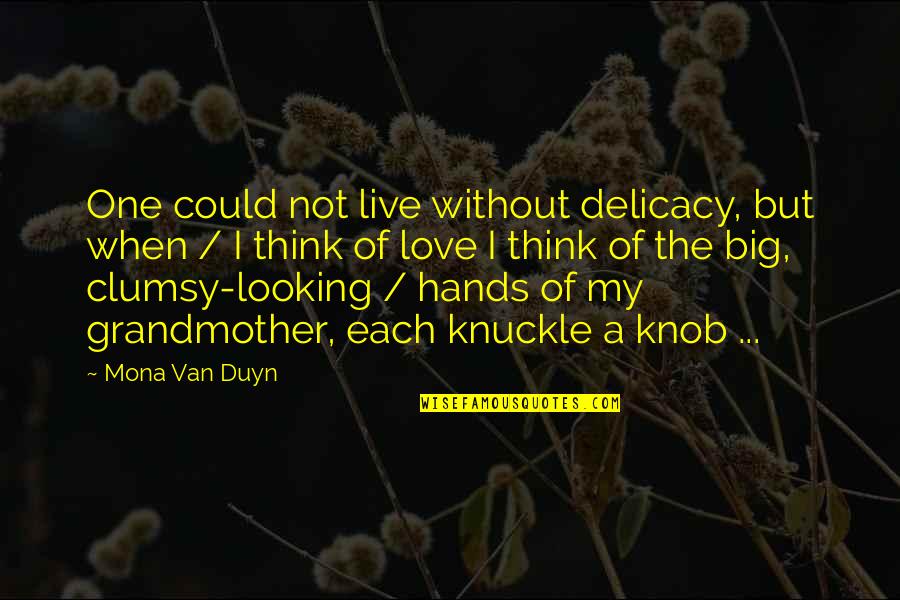 Love For Your Grandmother Quotes By Mona Van Duyn: One could not live without delicacy, but when