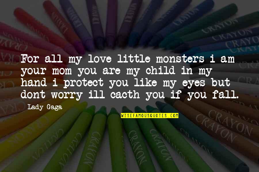 Love For Your Mom Quotes By Lady Gaga: For all my love little monsters i am
