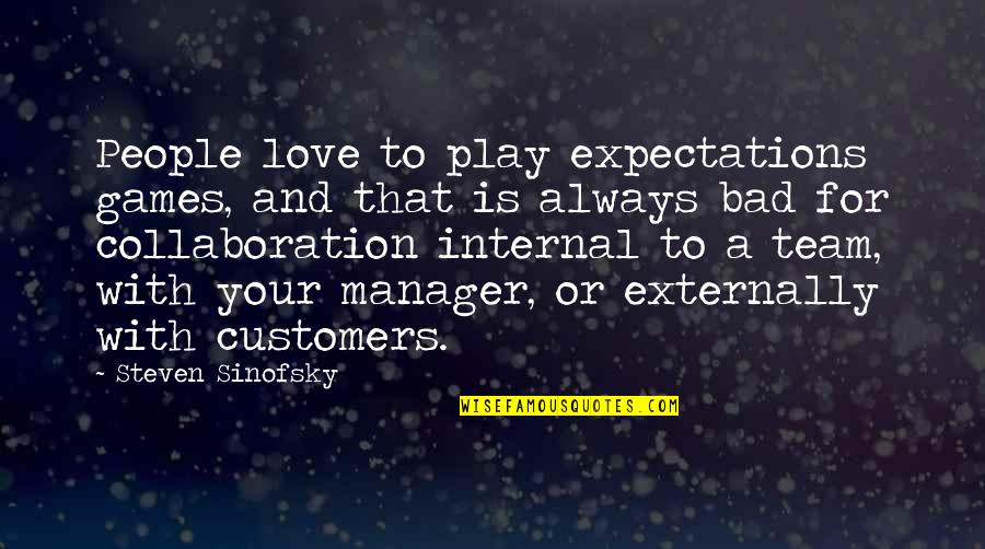 Love For Your Team Quotes By Steven Sinofsky: People love to play expectations games, and that