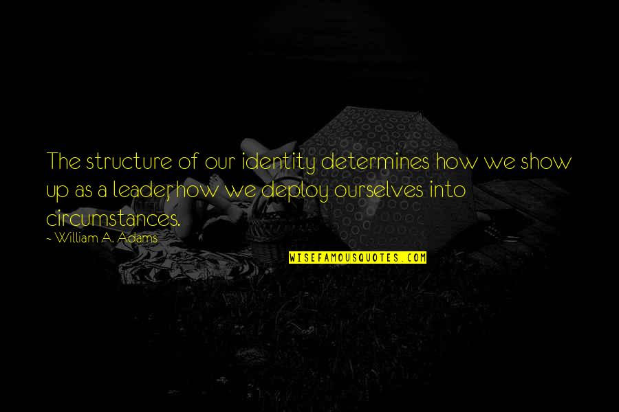 Love Forbes Quotes By William A. Adams: The structure of our identity determines how we