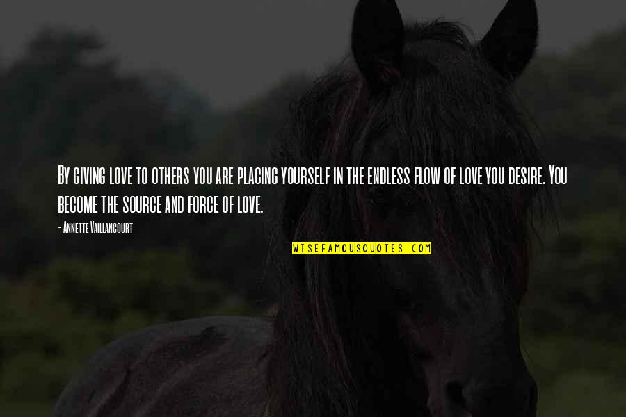 Love Force Quotes By Annette Vaillancourt: By giving love to others you are placing Love Force Quotes By Annette Vaillancourt: By giving love to others you are placing