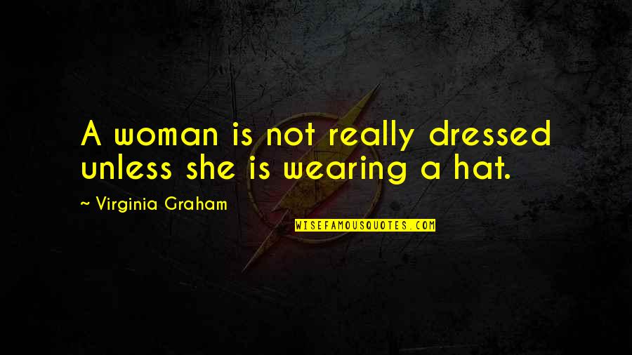 Love Forever And Always Tagalog Quotes By Virginia Graham: A woman is not really dressed unless she