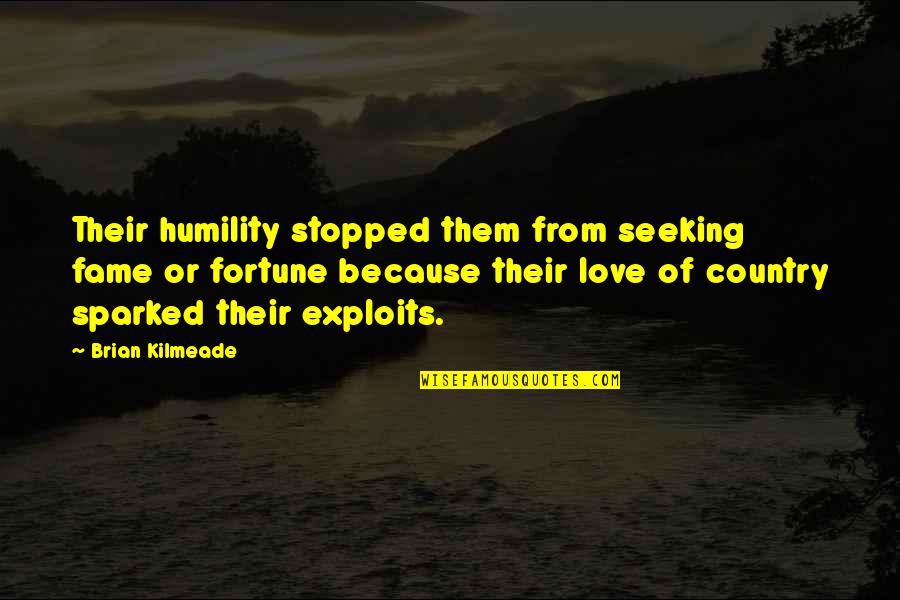 Love Fortune Quotes By Brian Kilmeade: Their humility stopped them from seeking fame or