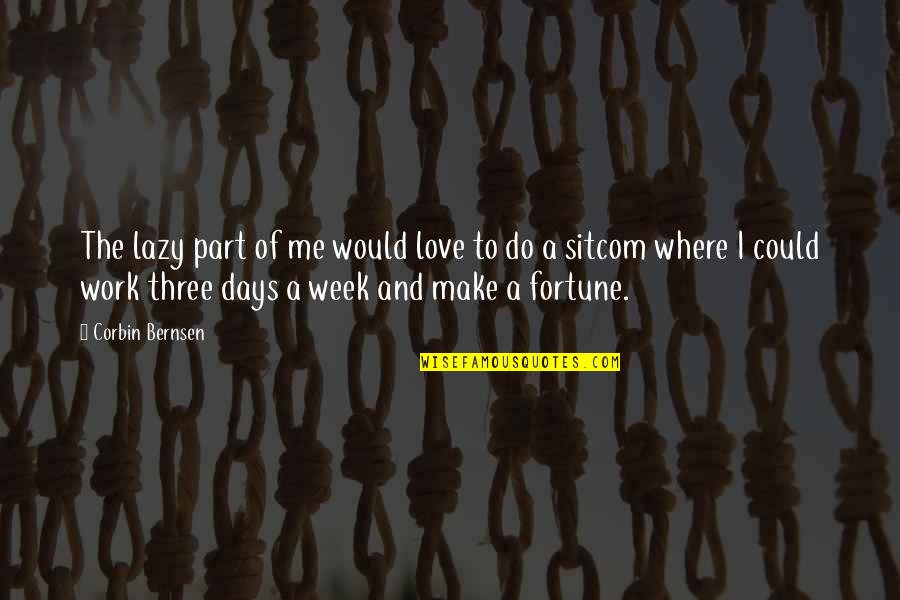 Love Fortune Quotes By Corbin Bernsen: The lazy part of me would love to