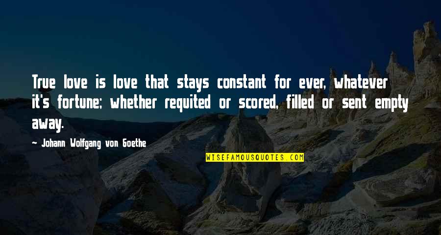 Love Fortune Quotes By Johann Wolfgang Von Goethe: True love is love that stays constant for