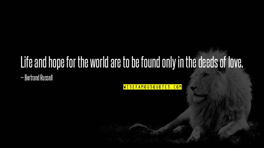 Love Found Quotes By Bertrand Russell: Life and hope for the world are to