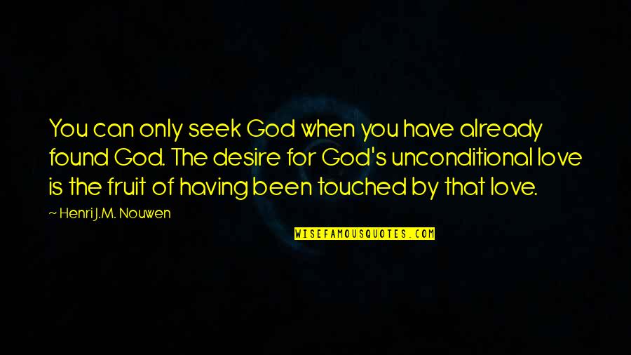 Love Found Quotes By Henri J.M. Nouwen: You can only seek God when you have