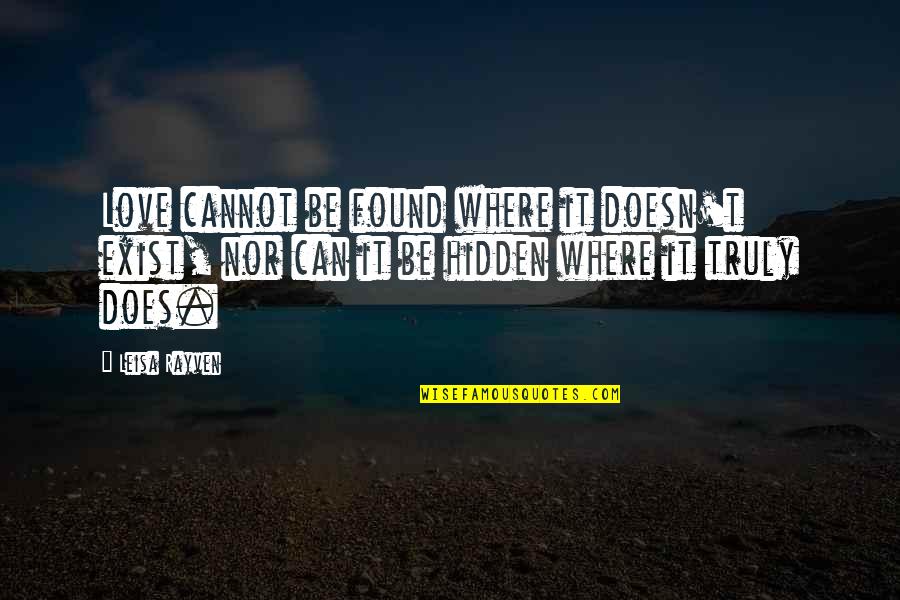 Love Found Quotes By Leisa Rayven: Love cannot be found where it doesn't exist,