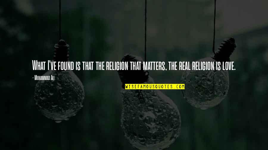 Love Found Us Quotes By Muhammad Ali: What I've found is that the religion that