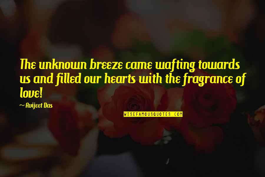 Love Fragrance Quotes By Avijeet Das: The unknown breeze came wafting towards us and