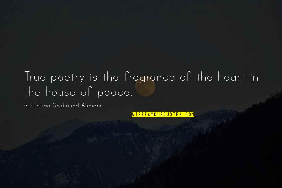 Love Fragrance Quotes By Kristian Goldmund Aumann: True poetry is the fragrance of the heart