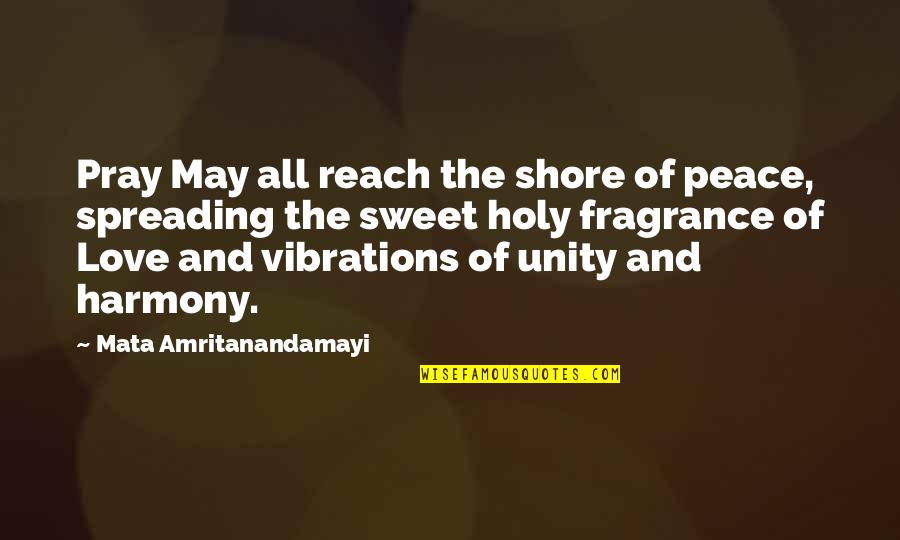 Love Fragrance Quotes By Mata Amritanandamayi: Pray May all reach the shore of peace,