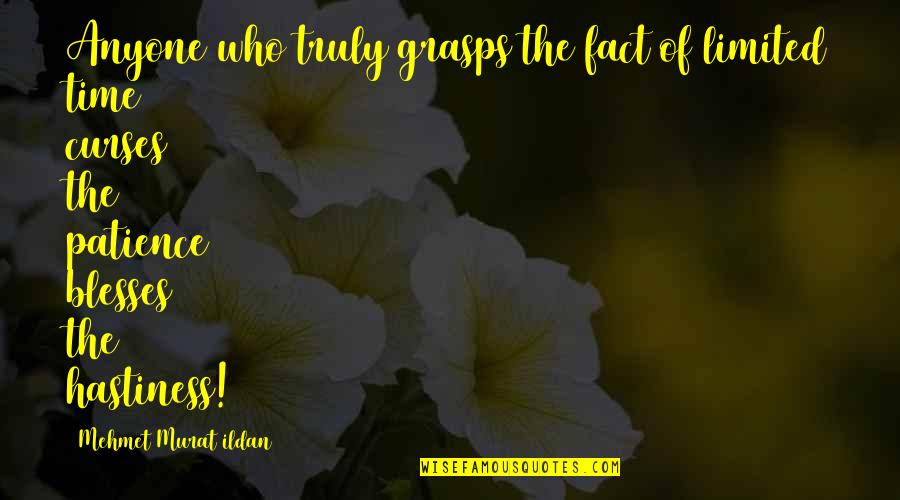 Love Frames Quotes By Mehmet Murat Ildan: Anyone who truly grasps the fact of limited Love Frames Quotes By Mehmet Murat Ildan: Anyone who truly grasps the fact of limited