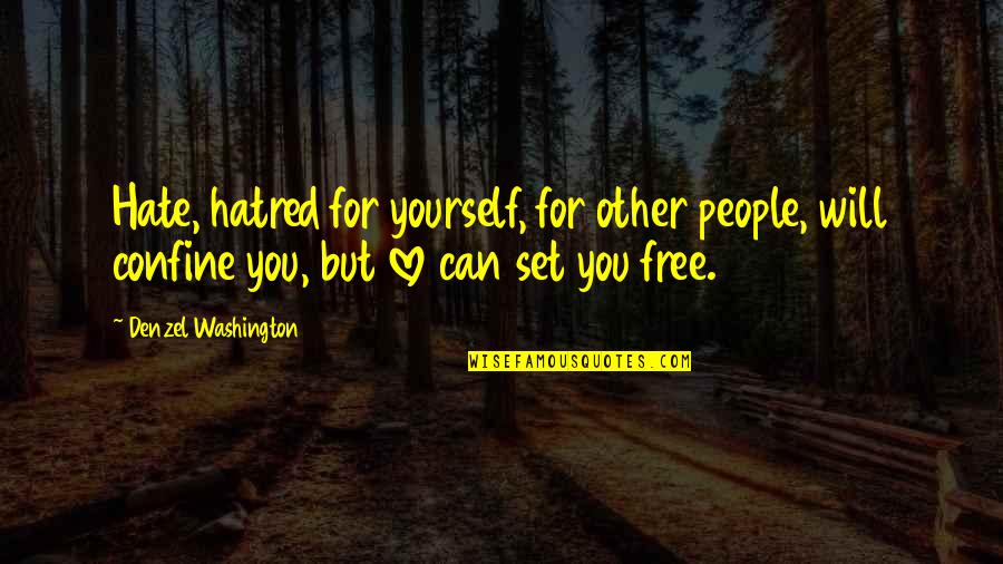 Love Free Quotes By Denzel Washington: Hate, hatred for yourself, for other people, will