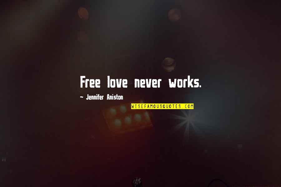 Love Free Quotes By Jennifer Aniston: Free love never works.