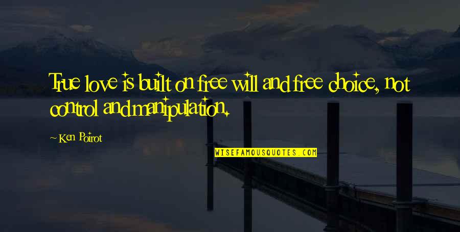 Love Free Quotes By Ken Poirot: True love is built on free will and