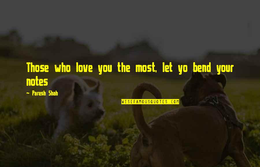 Love Friendship And Family Quotes By Paresh Shah: Those who love you the most, let yo