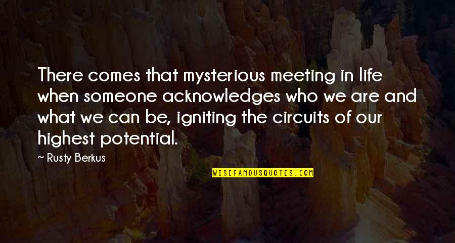 Love Friendship And Life Quotes By Rusty Berkus: There comes that mysterious meeting in life when